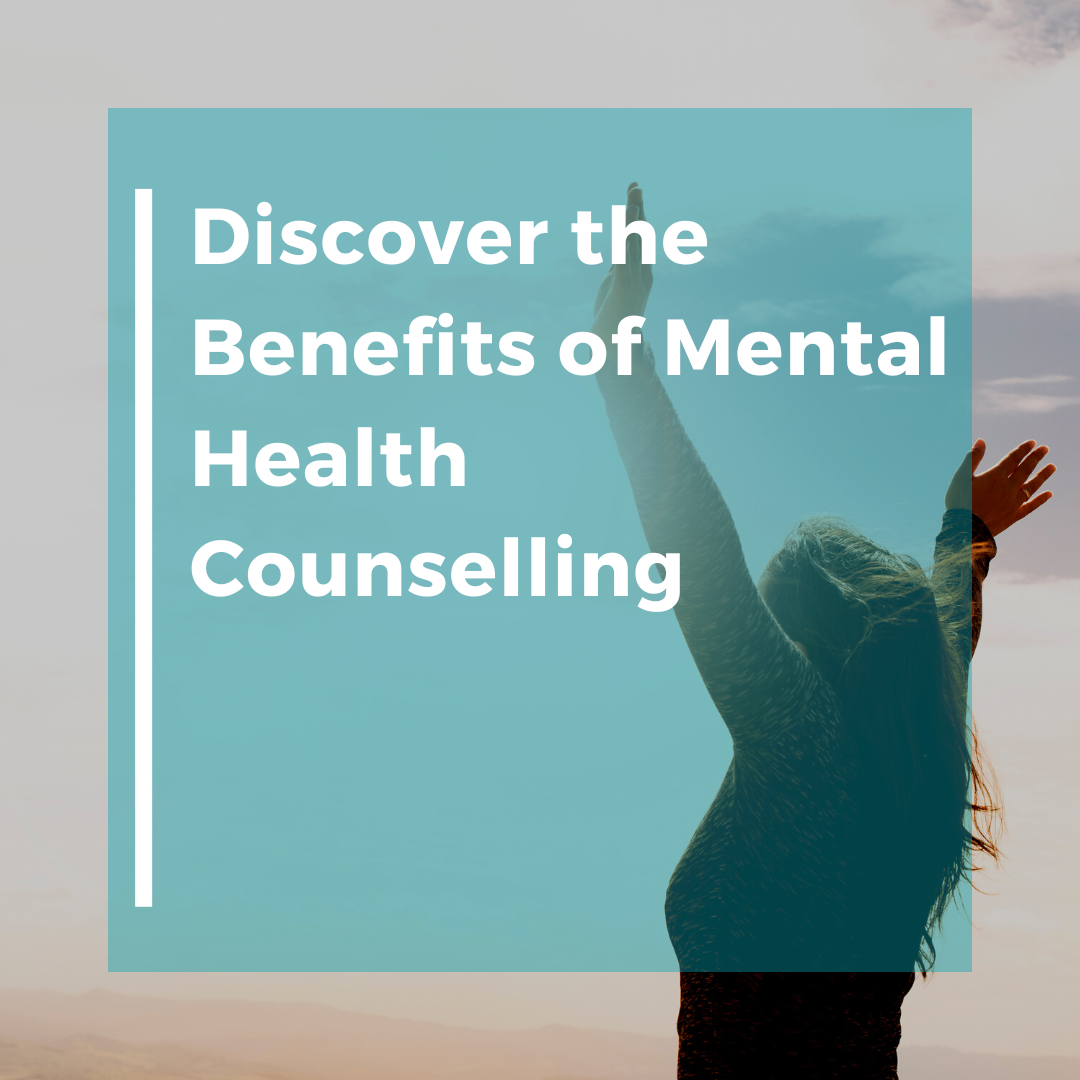 Discover the Benefits of Mental Health Counselling