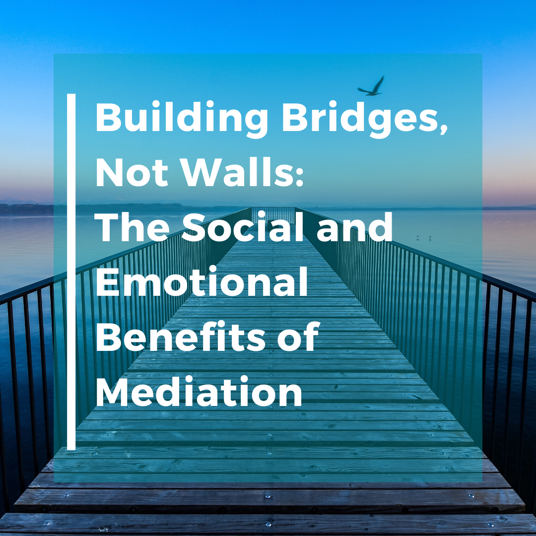 Building Bridges, Not Walls: The Social and Emotional Benefits of Mediation